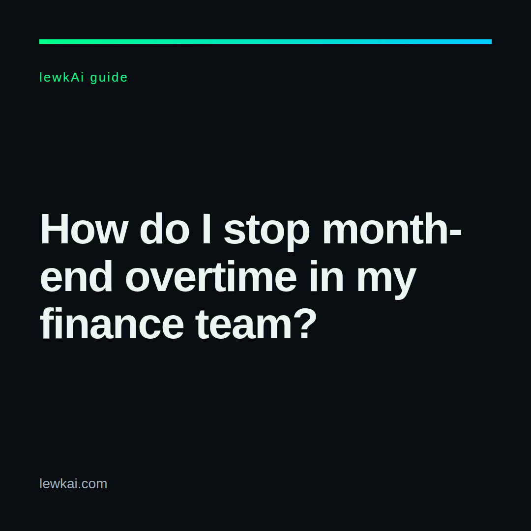 The lewkAi card showing the question as text: how to stop month-end overtime for your finance team, in white letters on a dark card.
